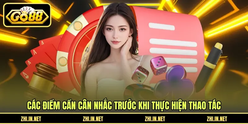 Các điểm cần cân nhắc trước khi thực hiện thao tác