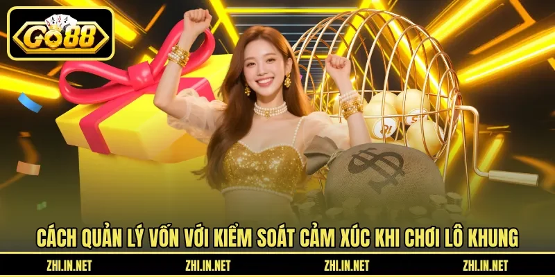 Lô Khung - Nuôi Trong 2 - 3 Ngày Hiệu Quả Tại Go88 12 go88 Cách quản lý vốn với kiểm soát cảm xúc khi chơi lô khung